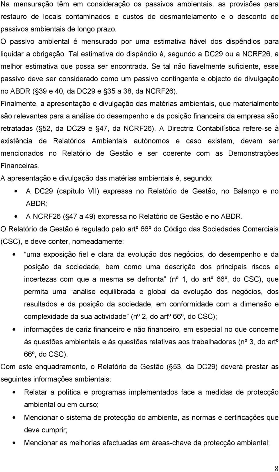 Tal estimativa do dispêndio é, segundo a DC29 ou a NCRF26, a melhor estimativa que possa ser encontrada.