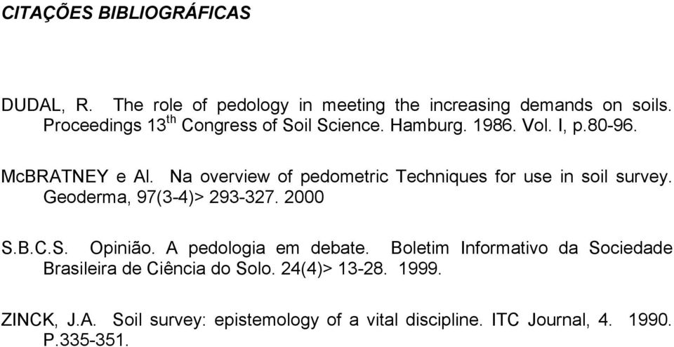 Na overview of pedometric Techniques for use in soil survey. Geoderma, 97(3-4)> 293-327. 2000 S.B.C.S. Opinião.