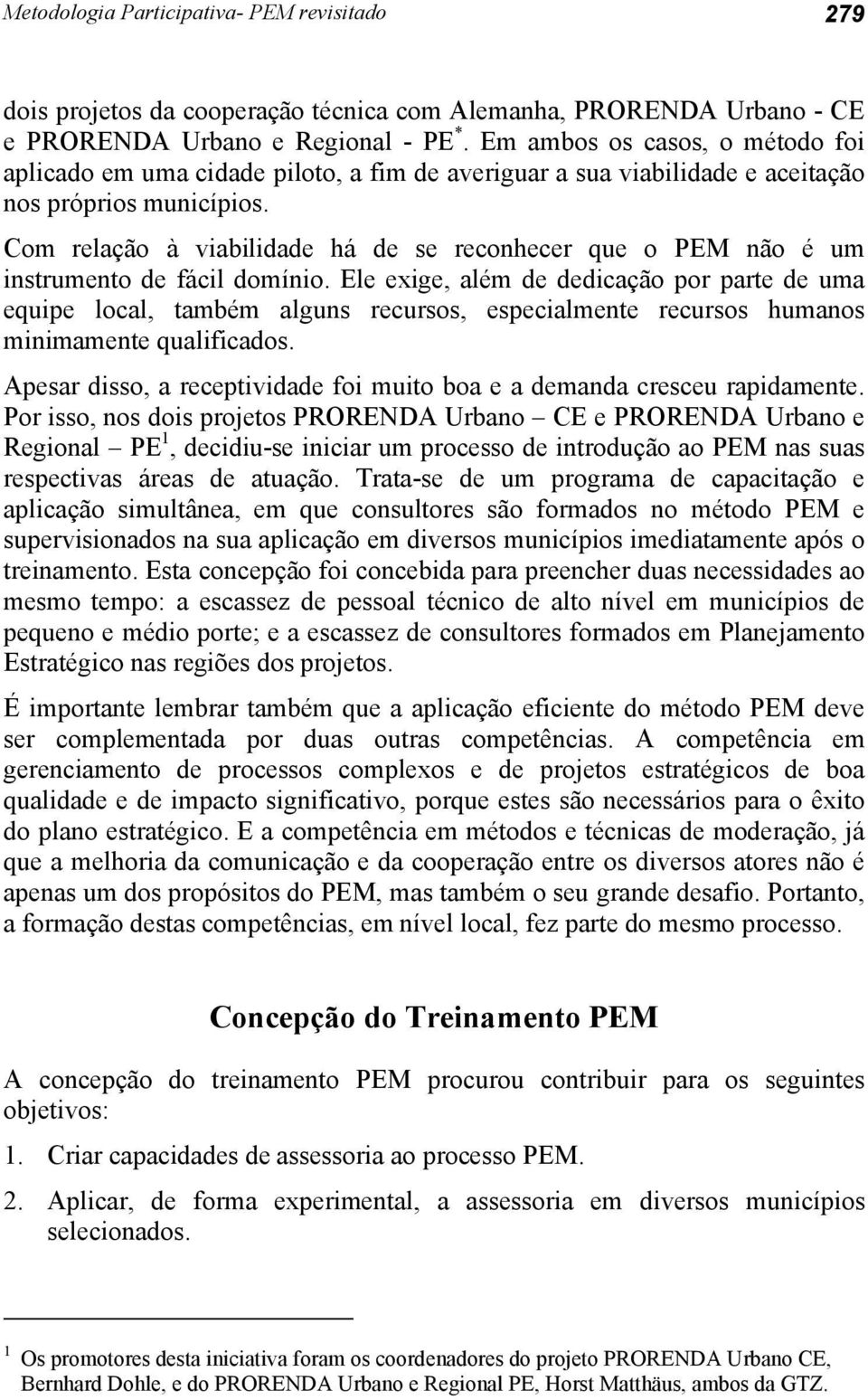 Com relação à viabilidade há de se reconhecer que o PEM não é um instrumento de fácil domínio.