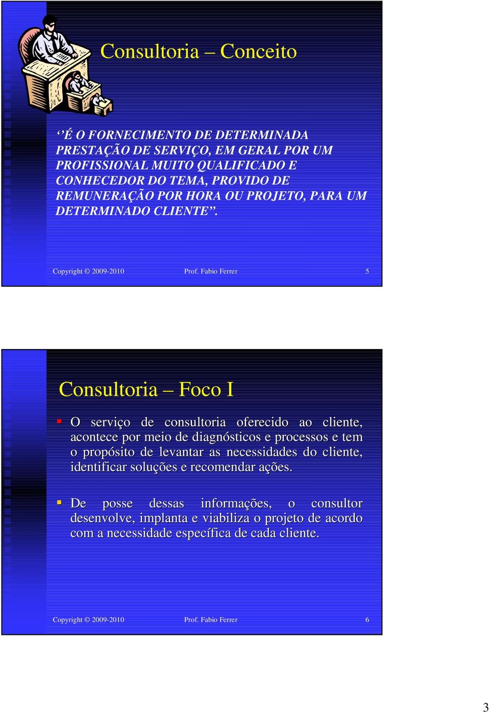 Fabio Ferrer 5 Consultoria Foco I O serviço de consultoria oferecido ao cliente, acontece por meio de diagnósticos e processos e tem o propósito de levantar as