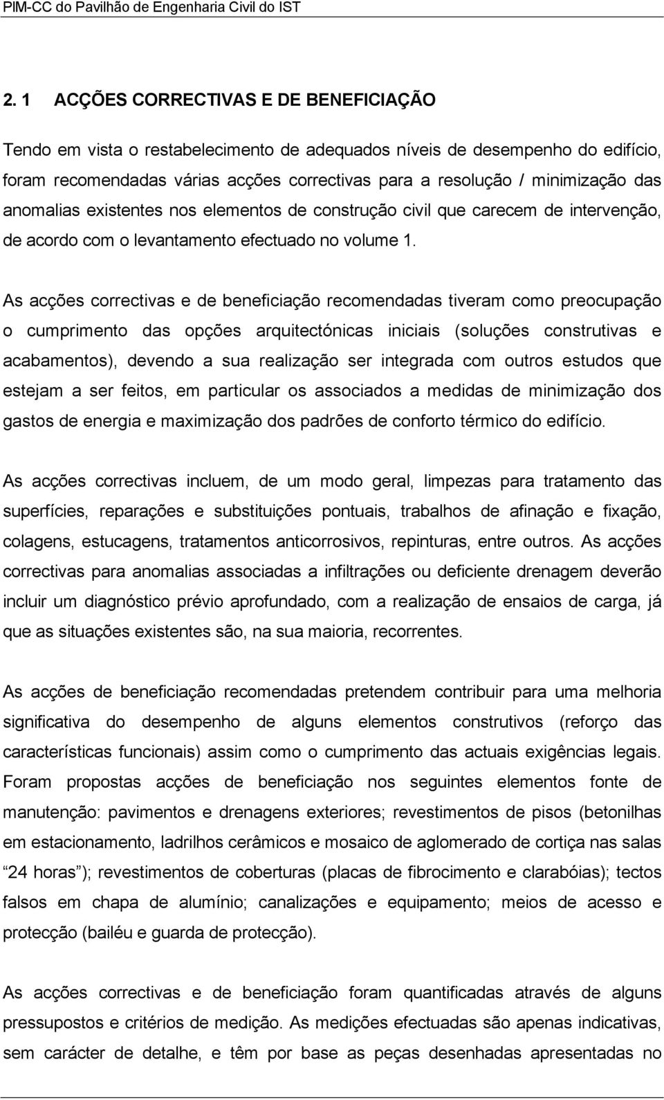 anomalias existentes nos elementos de construção civil que carecem de intervenção, de acordo com o levantamento efectuado no volume 1.