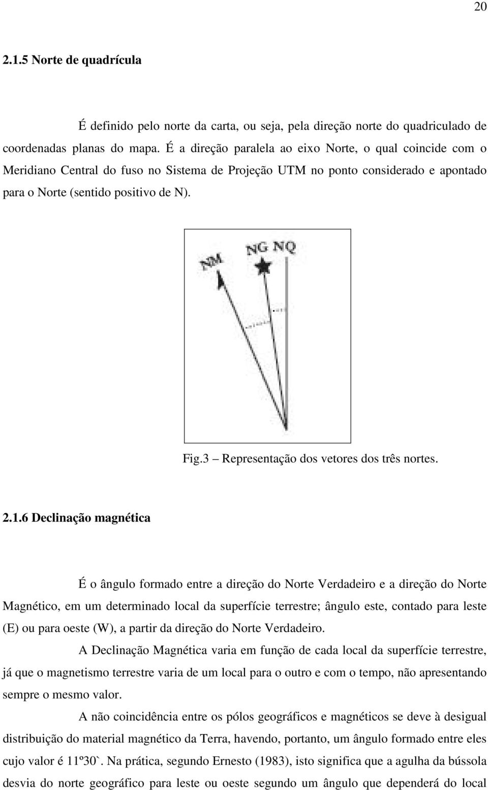 3 Representação dos vetores dos três nortes. 2.1.