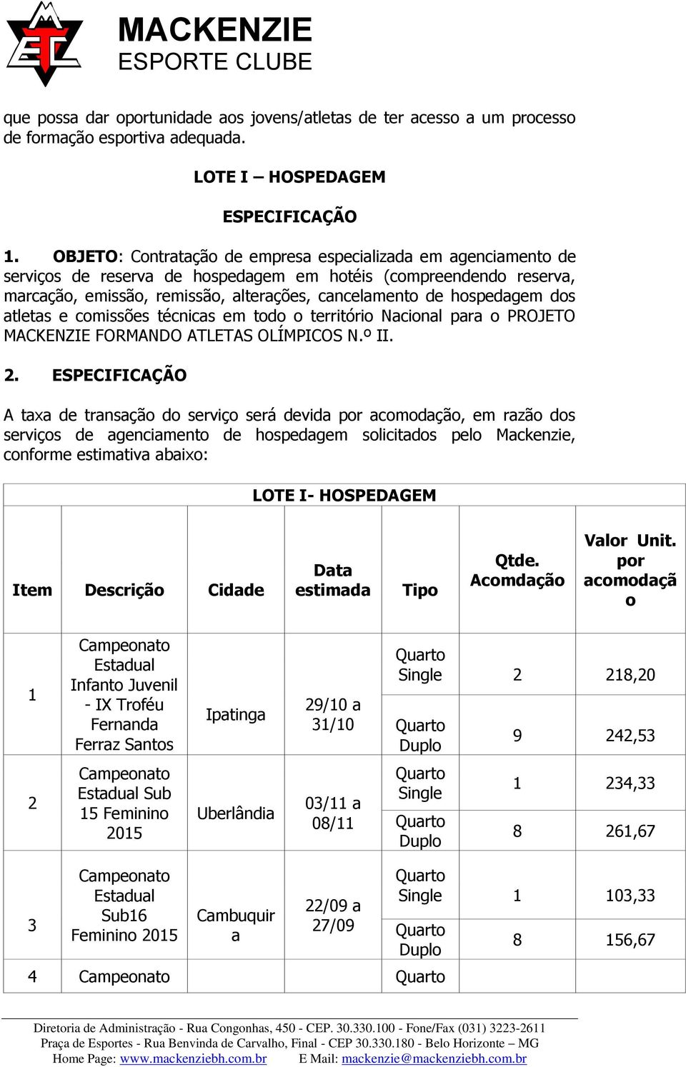 dos atletas e comissões técnicas em todo o território Nacional para o PROJETO MACKENZIE FORMANDO ATLETAS OLÍMPICOS N.º II. 2.