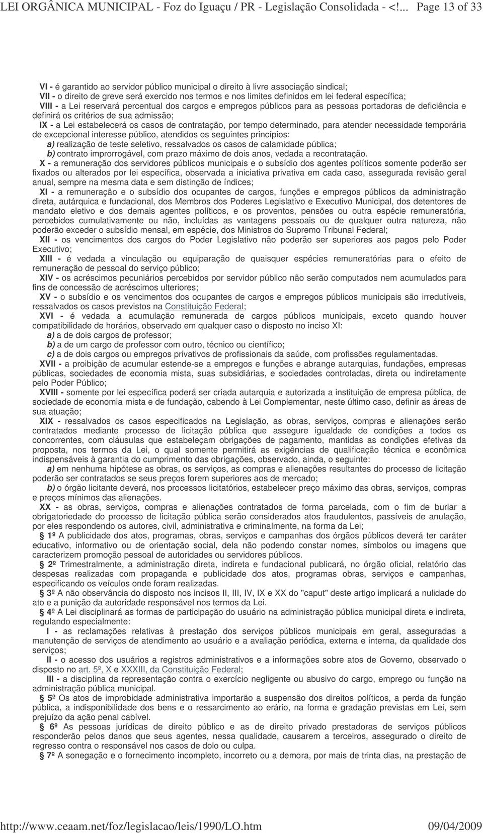 contratação, por tempo determinado, para atender necessidade temporária de excepcional interesse público, atendidos os seguintes princípios: a) realização de teste seletivo, ressalvados os casos de