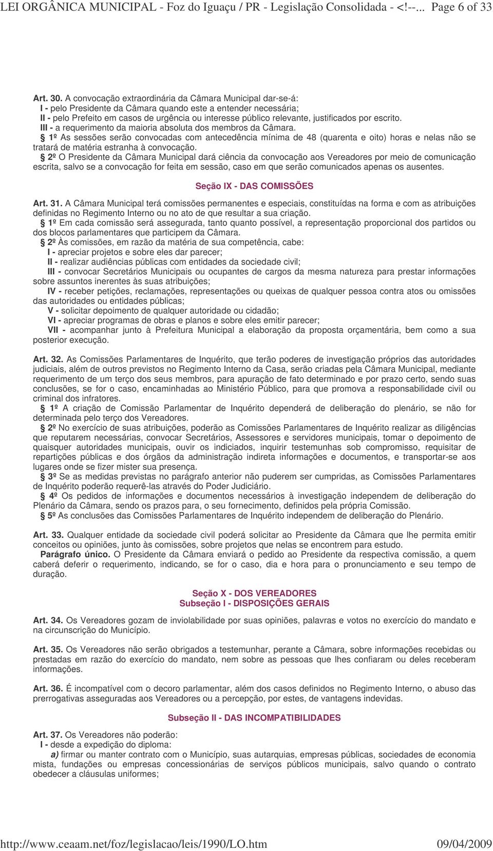 justificados por escrito. III - a requerimento da maioria absoluta dos membros da Câmara.