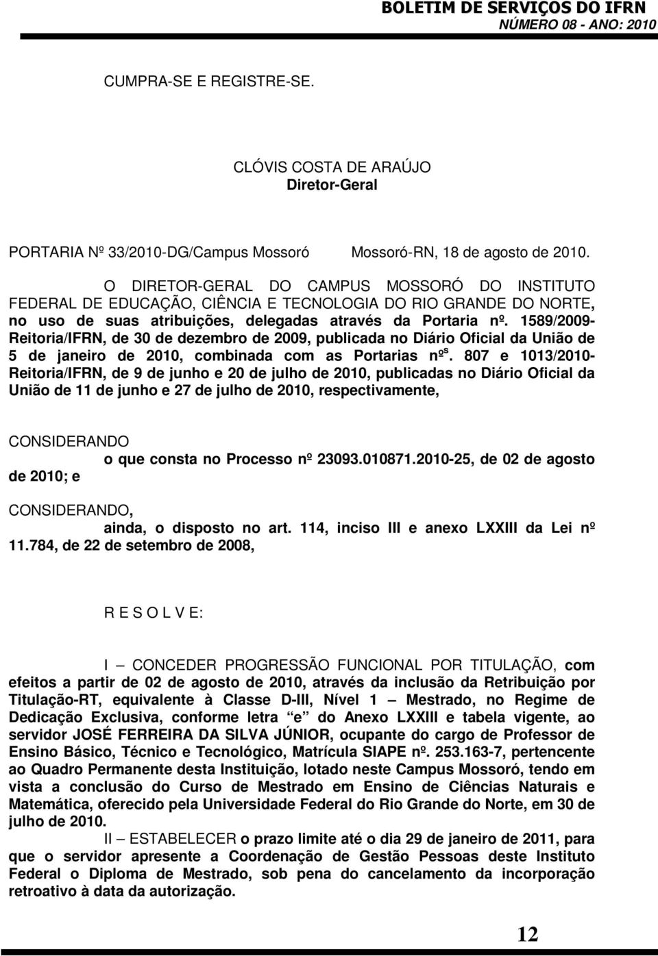 1589/2009- Reitoria/IFRN, de 30 de dezembro de 2009, publicada no Diário Oficial da União de 5 de janeiro de 2010, combinada com as Portarias nº s.