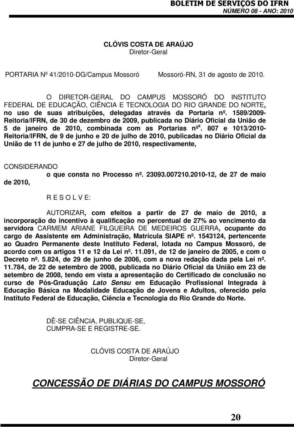 1589/2009- Reitoria/IFRN, de 30 de dezembro de 2009, publicada no Diário Oficial da União de 5 de janeiro de 2010, combinada com as Portarias nº s.