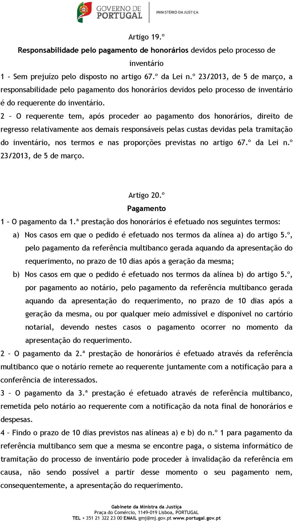 2 O requerente tem, após proceder ao pagamento dos honorários, direito de regresso relativamente aos demais responsáveis pelas custas devidas pela tramitação do inventário, nos termos e nas