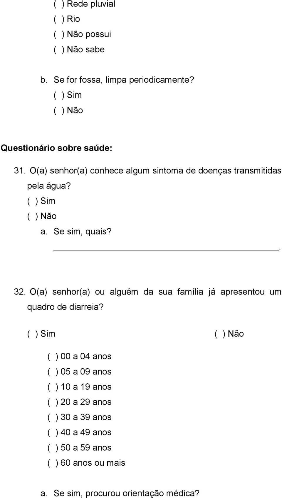 O(a) senhor(a) ou alguém da sua família já apresentou um quadro de diarreia?