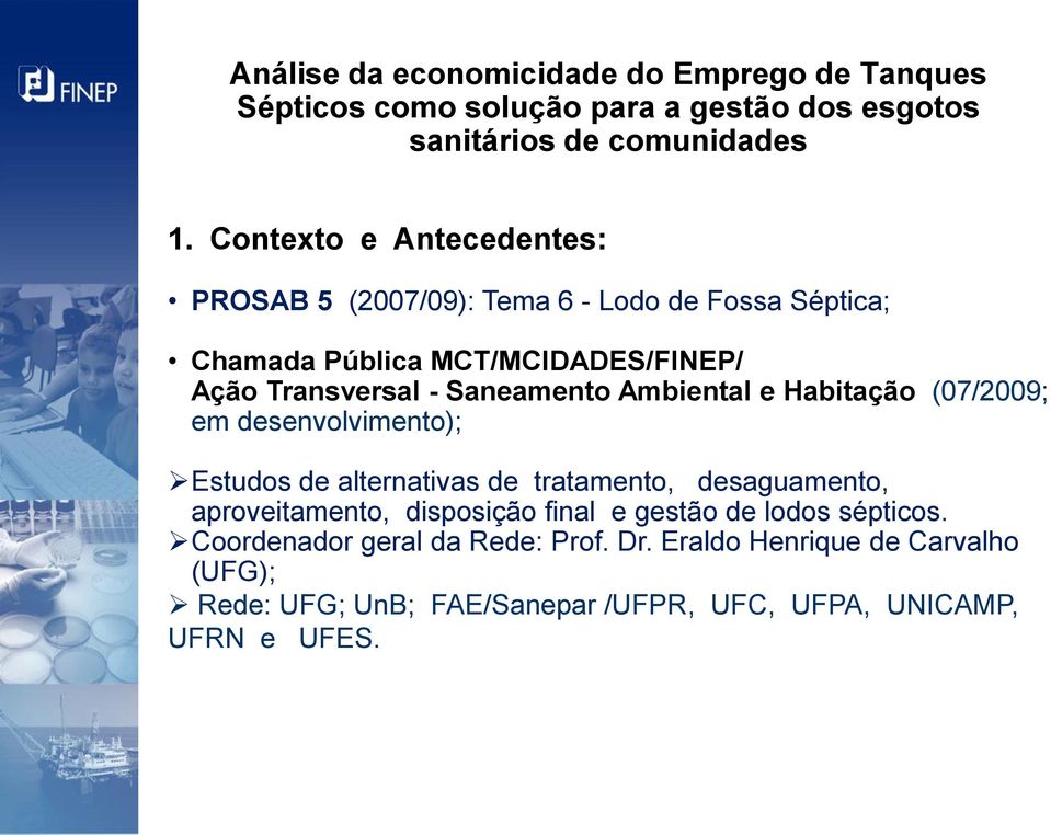 Ambiental e Habitação (07/2009; em desenvolvimento); Estudos de alternativas de tratamento, desaguamento, aproveitamento, disposição final e