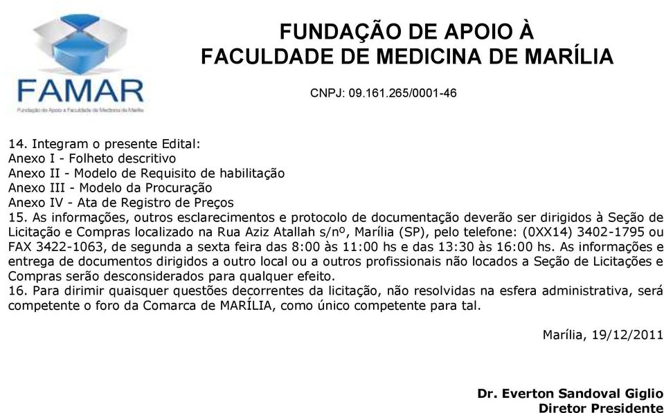 3402-1795 ou FAX 3422-1063, de segunda a sexta feira das 8:00 às 11:00 hs e das 13:30 às 16:00 hs.