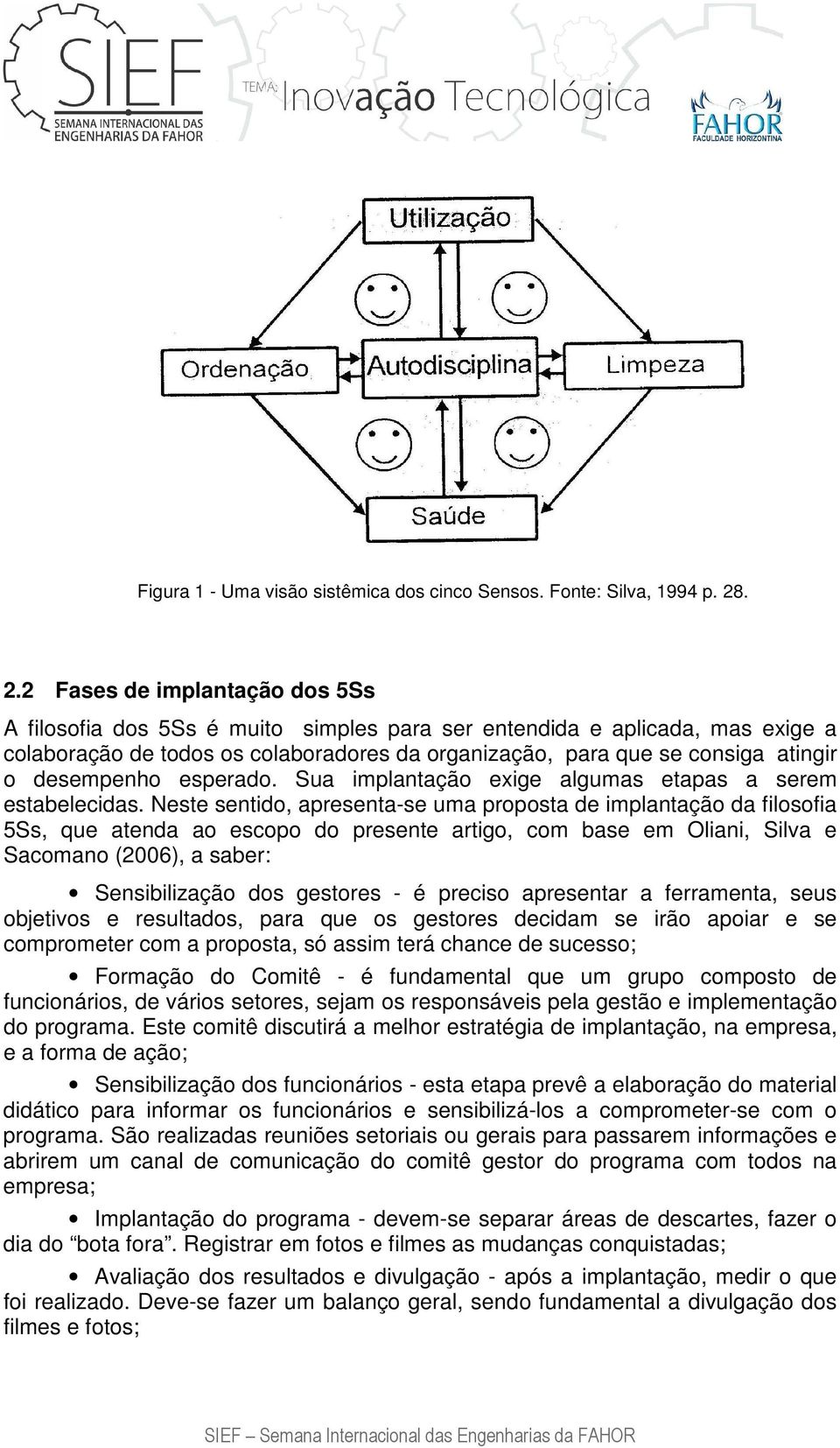 desempenho esperado. Sua implantação exige algumas etapas a serem estabelecidas.