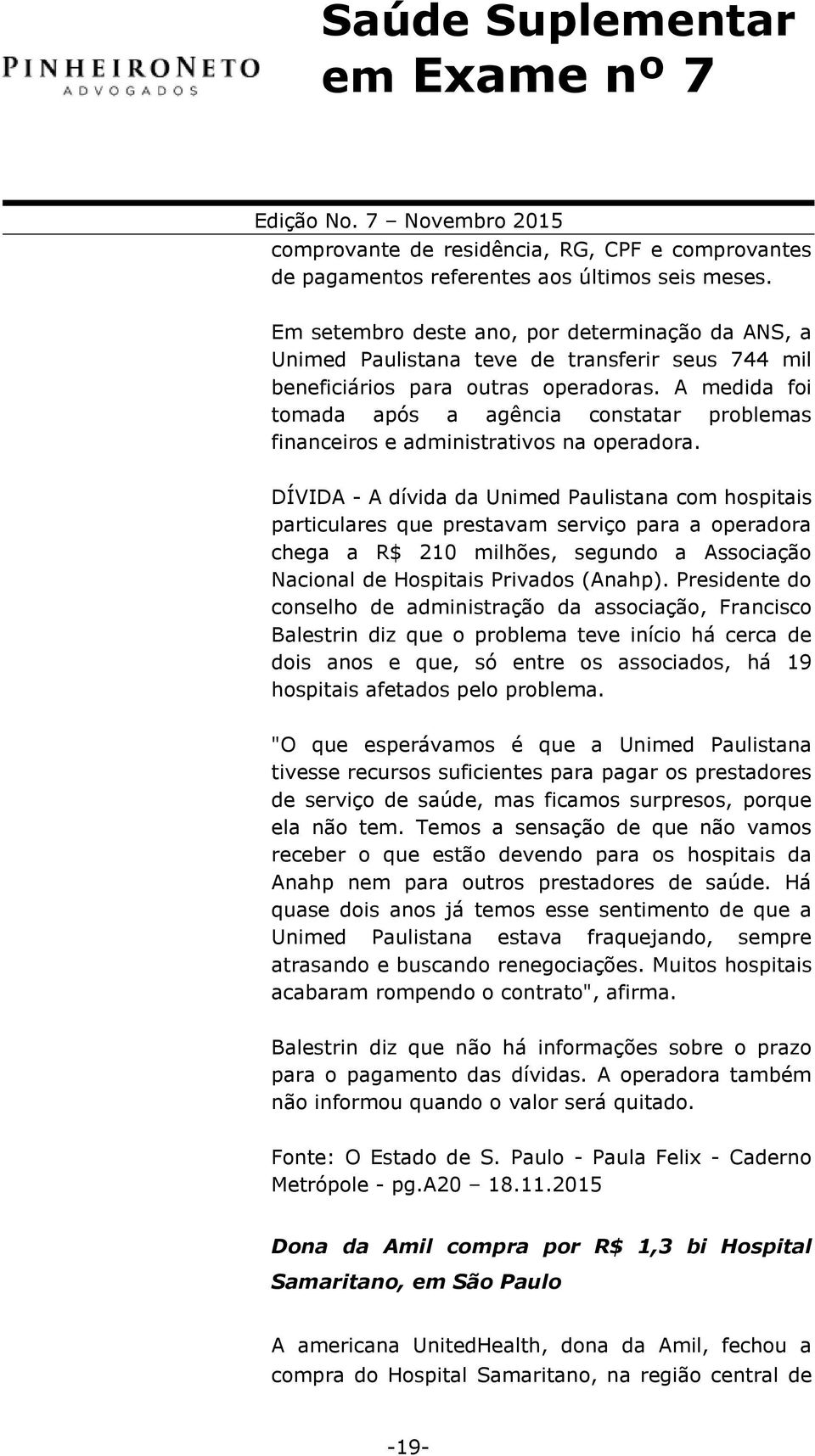 A medida foi tomada após a agência constatar problemas financeiros e administrativos na operadora.