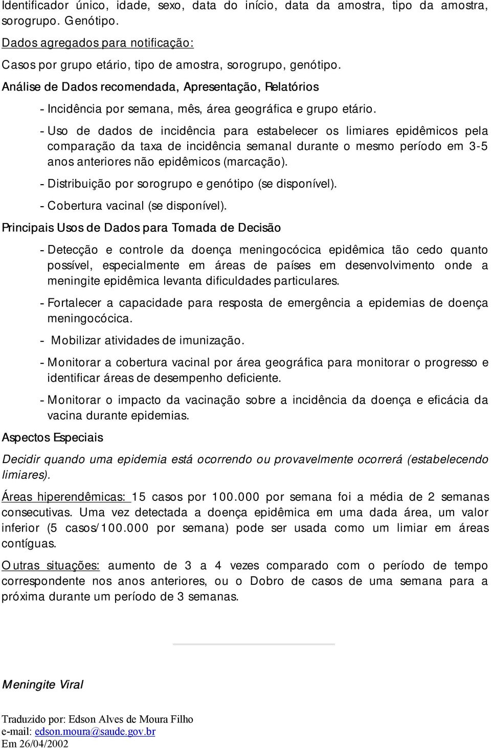 - Uso de dados de incidência para estabelecer os limiares epidêmicos pela comparação da taxa de incidência semanal durante o mesmo período em 3-5 anos anteriores não epidêmicos (marcação).