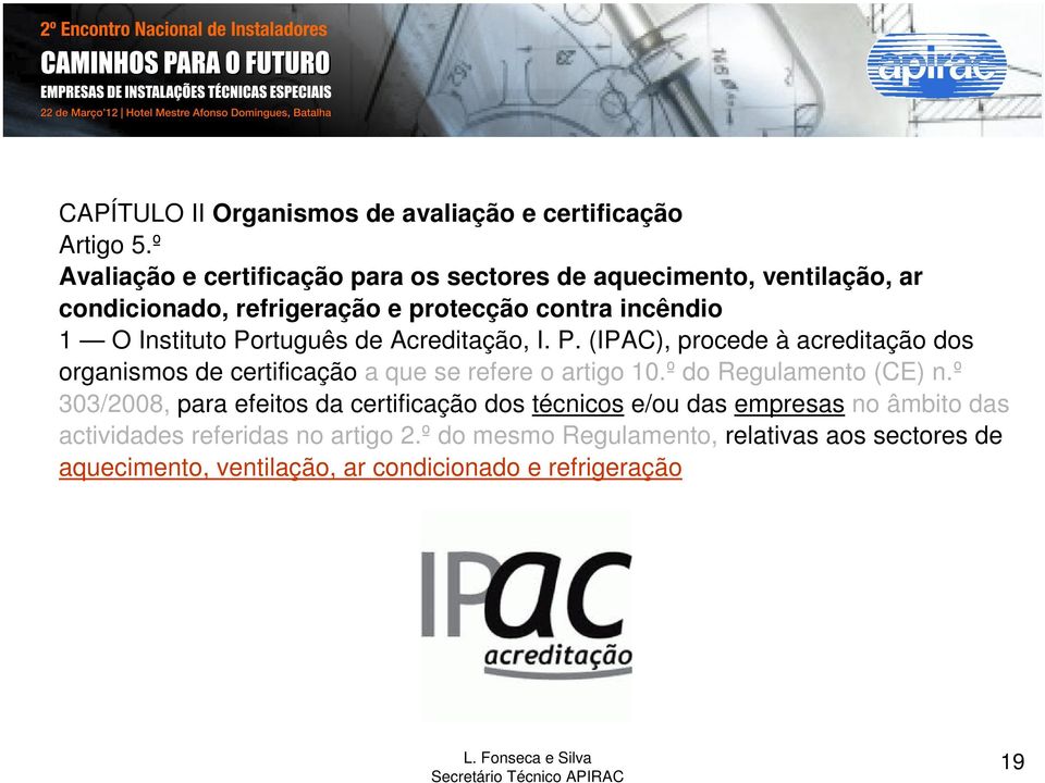 Português de Acreditação, I. P. (IPAC), procede à acreditação dos organismos de certificação a que se refere o artigo 10.º do Regulamento (CE) n.