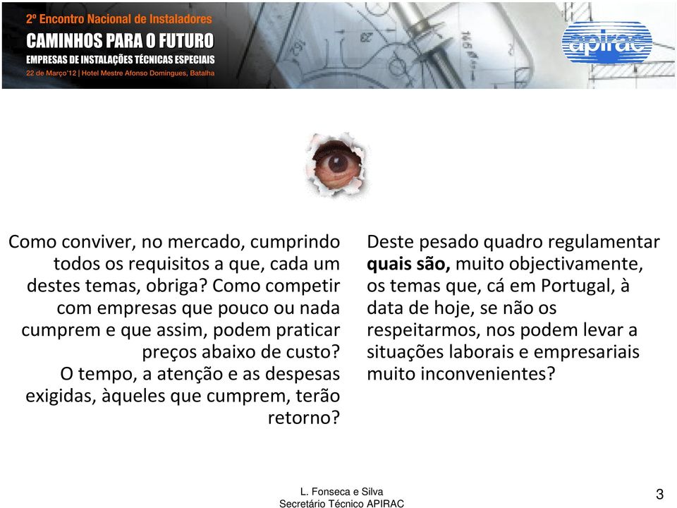 O tempo, a atenção e as despesas exigidas, àqueles que cumprem, terão retorno?