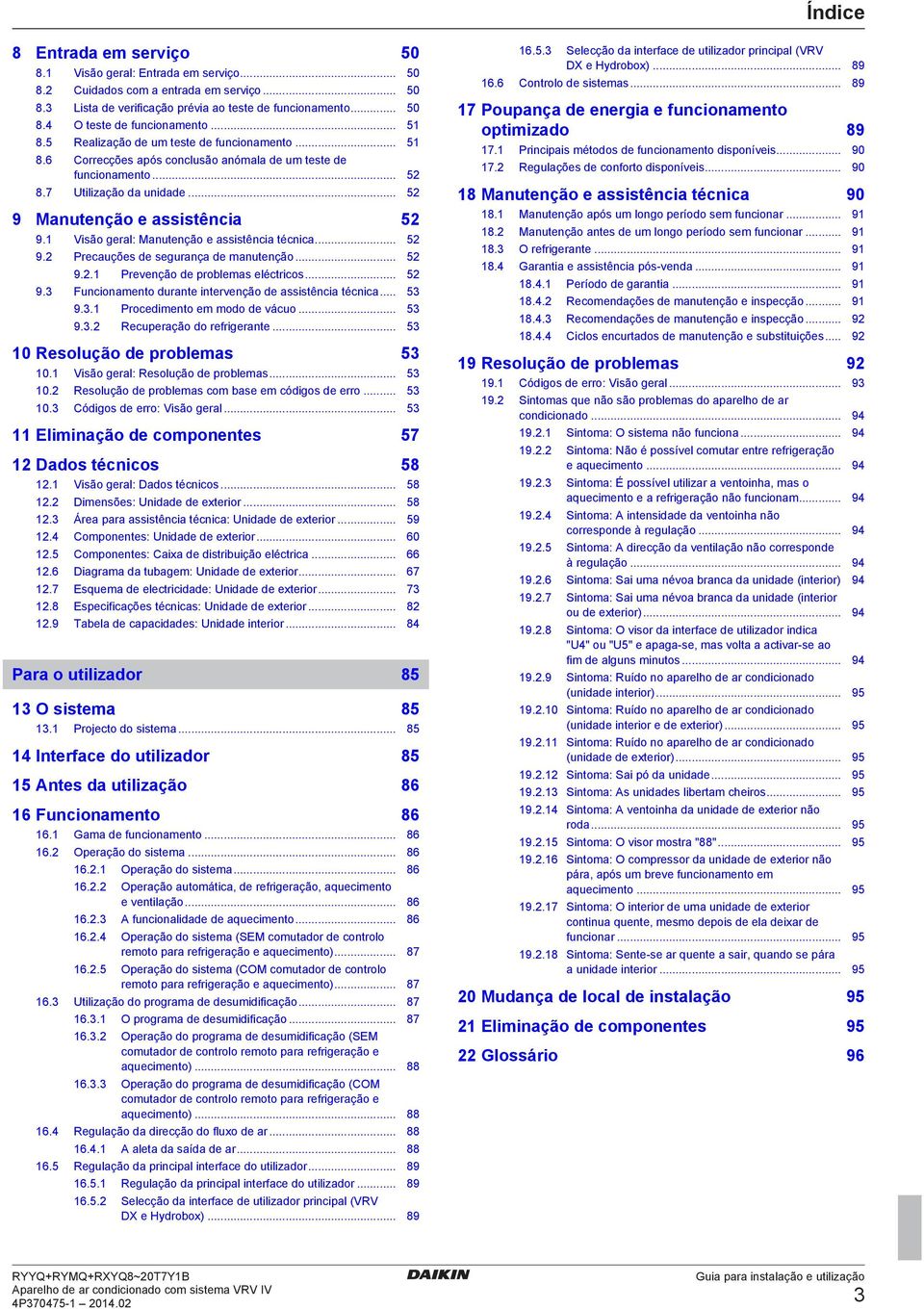 .. 52 9.2.1 Prvnção prolms létrios... 52 9.3 Funionmnto urnt intrvnção ssistêni téni... 53 9.3.1 Proimnto m moo váuo... 53 9.3.2 Ruprção o rrigrnt... 53 10 Rsolução prolms 53 10.