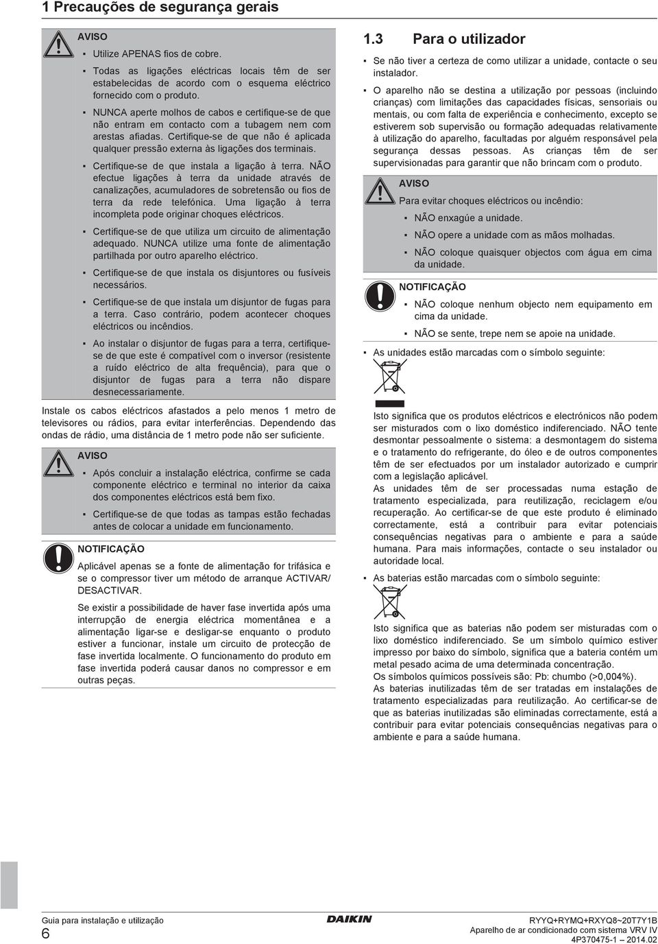 Um ligção à trr inomplt po originr hoqus létrios. Crtiiqu s qu utiliz um iruito limntção quo. NUNCA utiliz um ont limntção prtilh por outro prlho létrio.