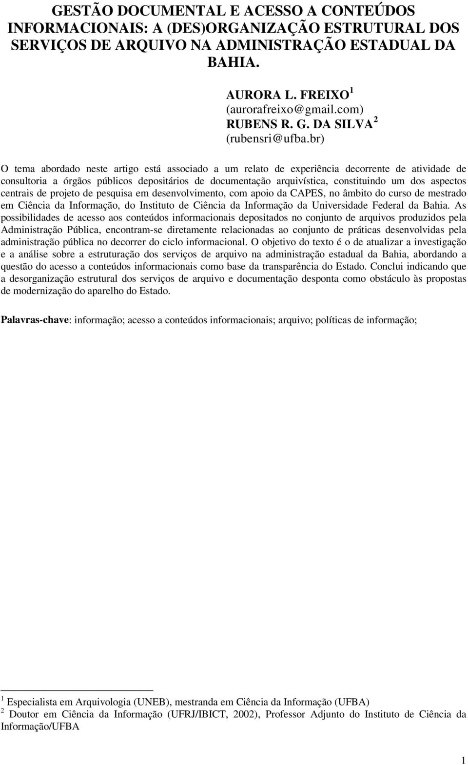 br) O tema abordado neste artigo está associado a um relato de experiência decorrente de atividade de consultoria a órgãos públicos depositários de documentação arquivística, constituindo um dos