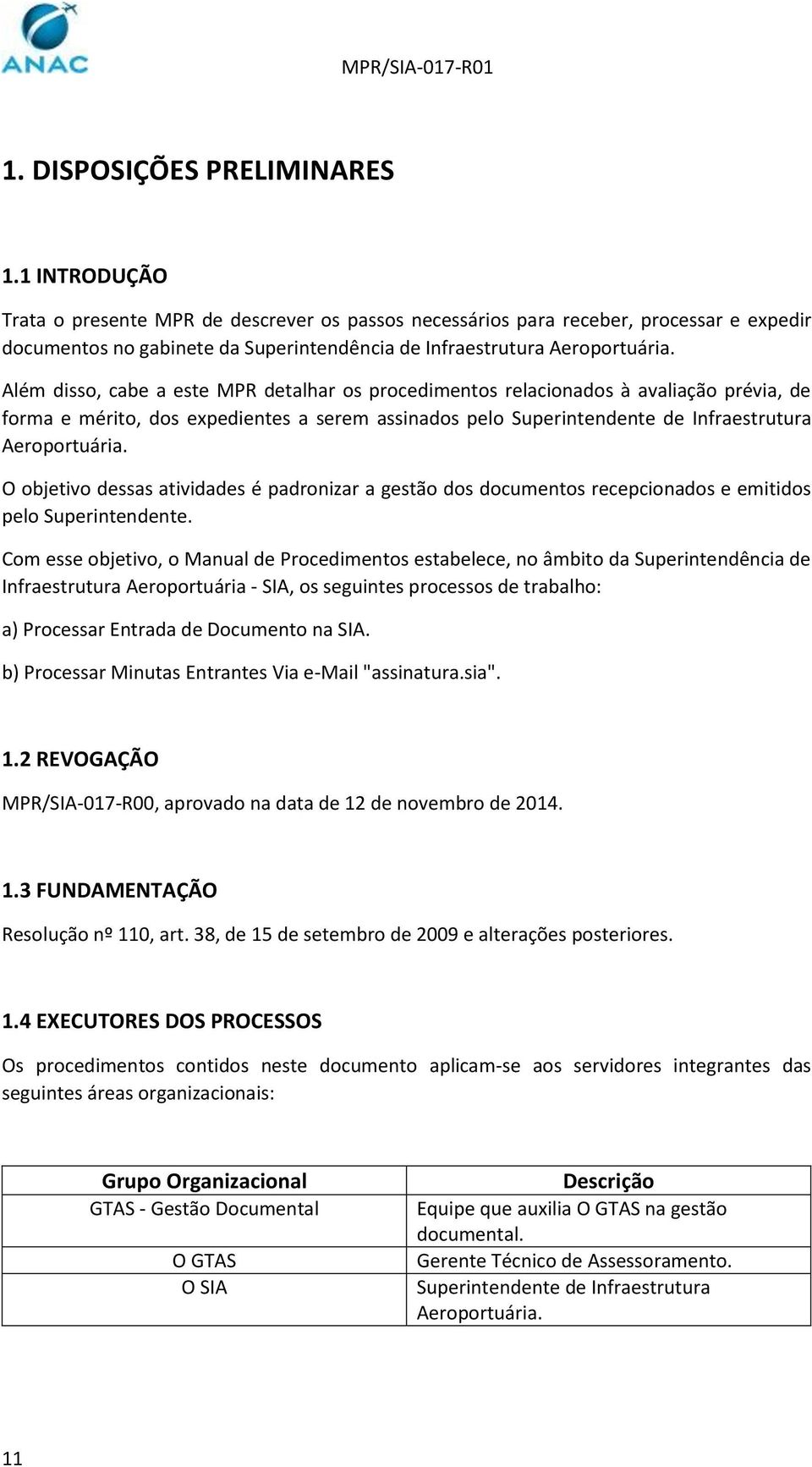 Além disso, cabe a este MPR detalhar os procedimentos relacionados à avaliação prévia, de forma e mérito, dos expedientes a serem assinados pelo Superintendente de Infraestrutura Aeroportuária.