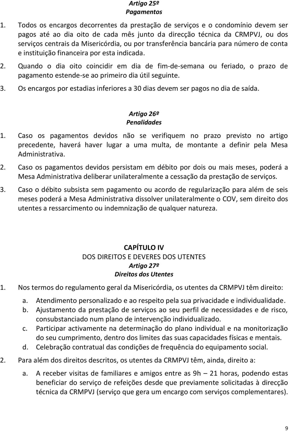 transferência bancária para número de conta e instituição financeira por esta indicada. 2.