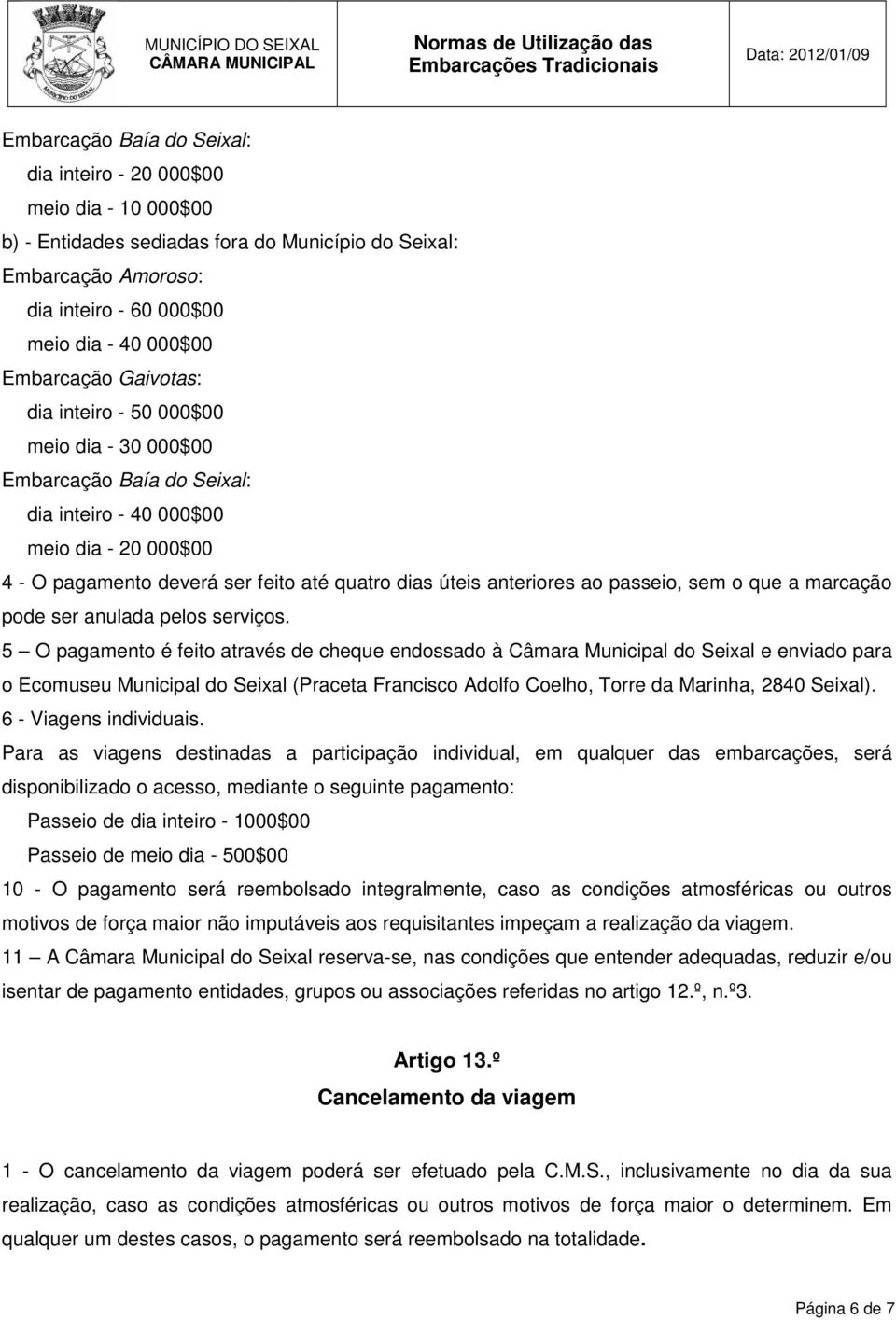 anteriores ao passeio, sem o que a marcação pode ser anulada pelos serviços.