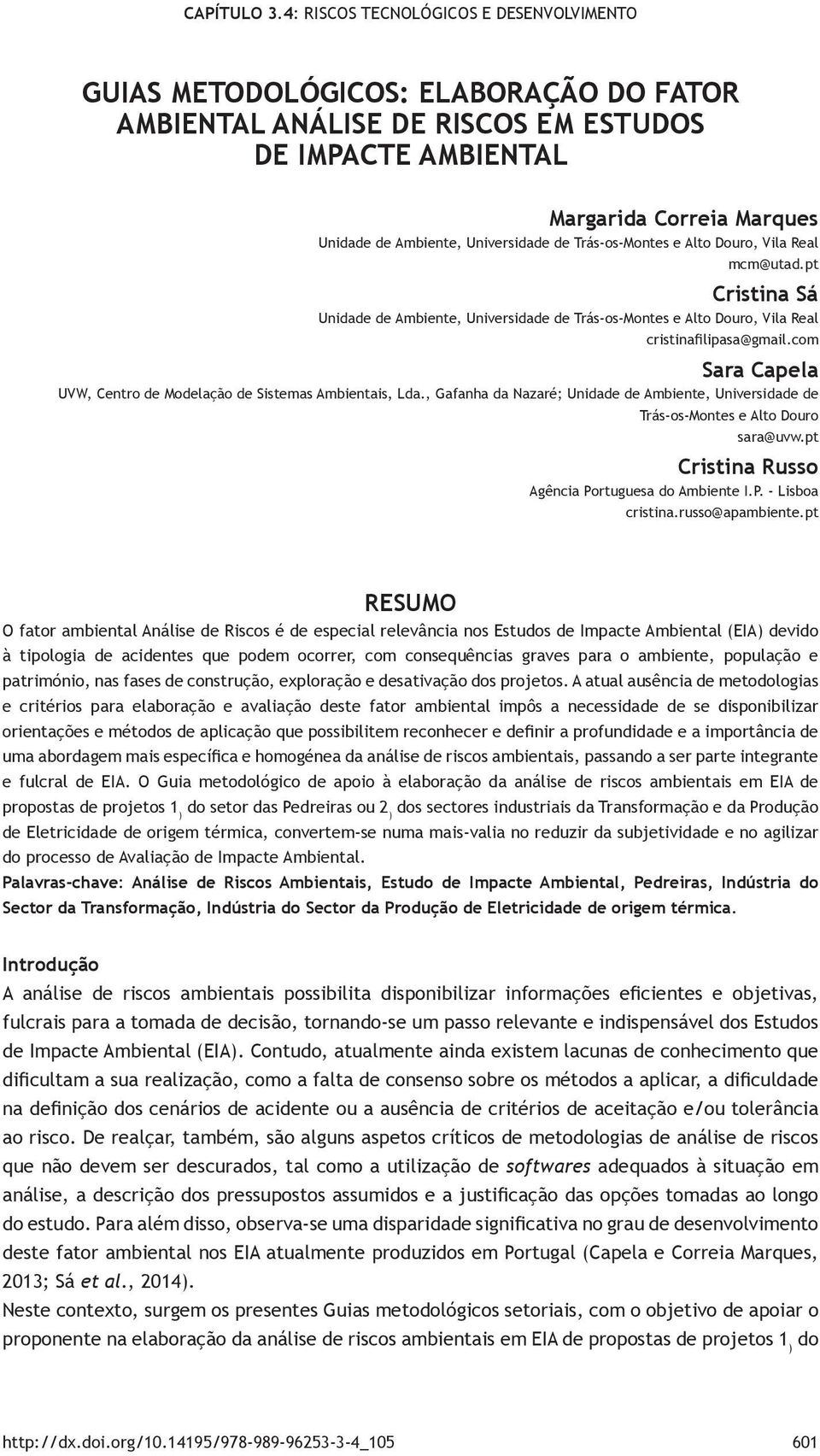 , Gafanha da Nazaré; Unidade de Ambiente, Universidade de Trás-os-Montes e Alto Douro sara@uvw.pt Cristina Russo Agência Portuguesa do Ambiente I.P. - Lisboa cristina.russo@apambiente.