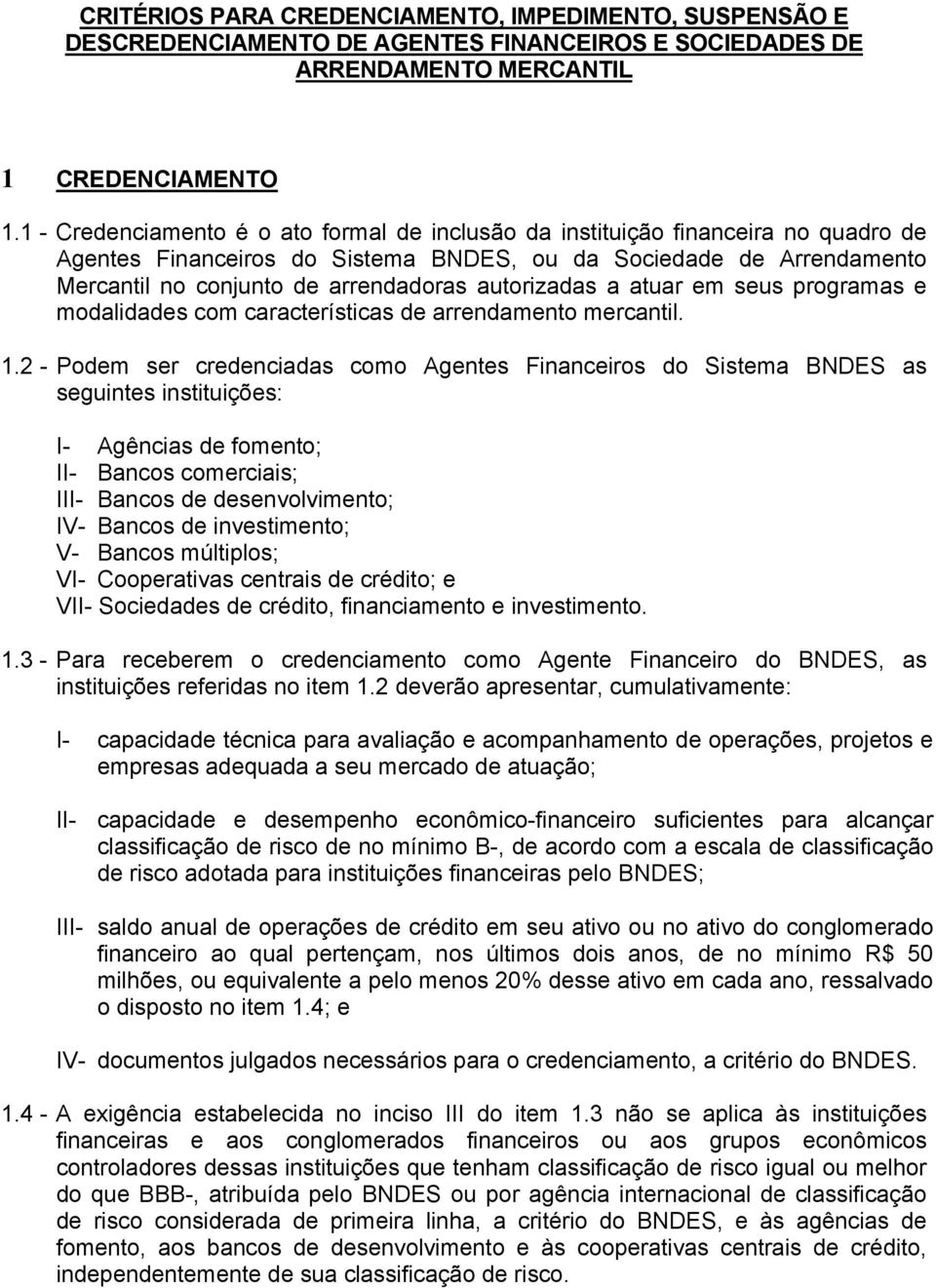 autorizadas a atuar em seus programas e modalidades com características de arrendamento mercantil. 1.