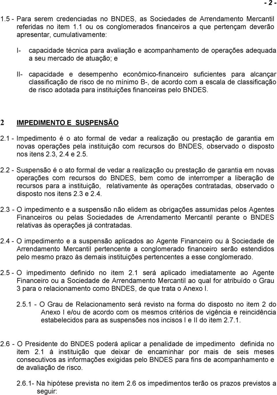 II- capacidade e desempenho econômico-financeiro suficientes para alcançar classificação de risco de no mínimo B-, de acordo com a escala de classificação de risco adotada para instituições