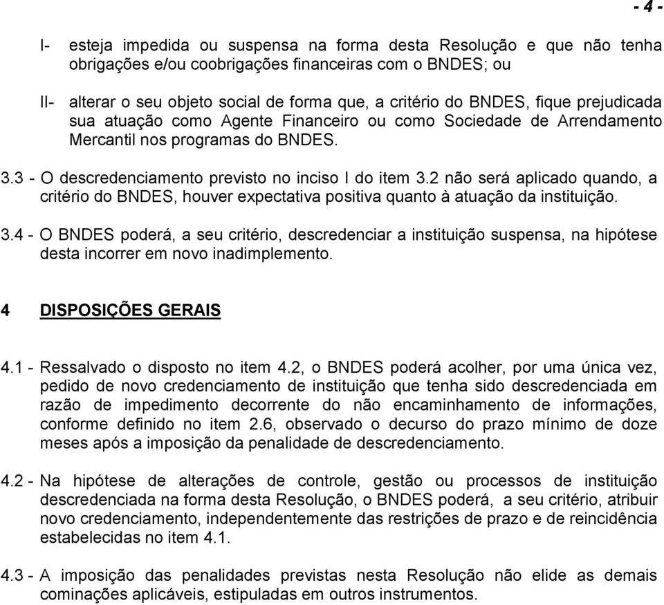 2 não será aplicado quando, a critério do BNDES, houver expectativa positiva quanto à atuação da instituição. 3.