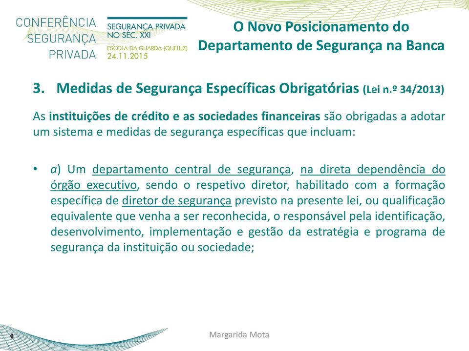 departamento central de segurança, na direta dependência do órgão executivo, sendo o respetivo diretor, habilitado com a formação específica de diretor