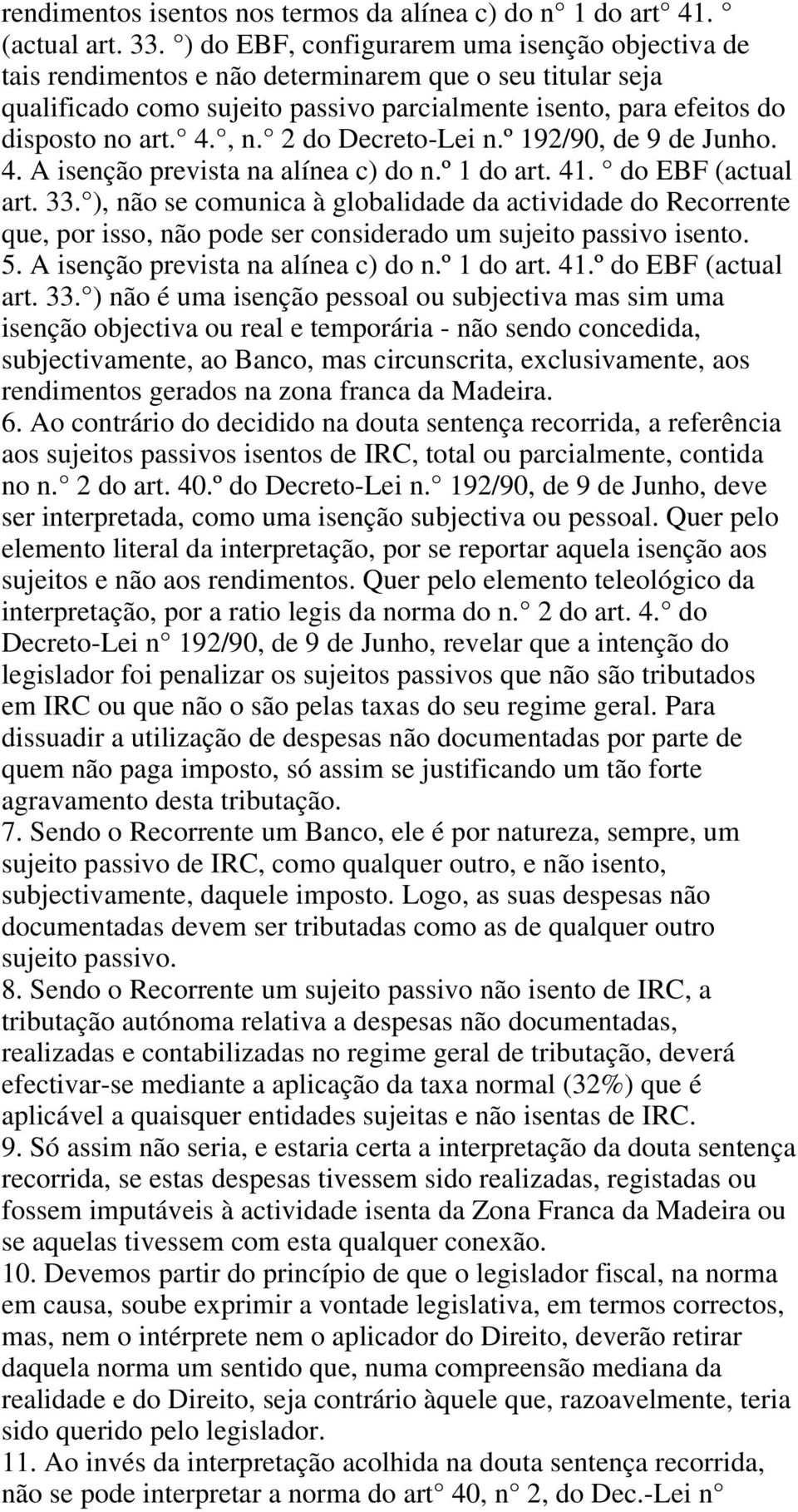 2 do Decreto-Lei n.º 192/90, de 9 de Junho. 4. A isenção prevista na alínea c) do n.º 1 do art. 41. do EBF (actual art. 33.