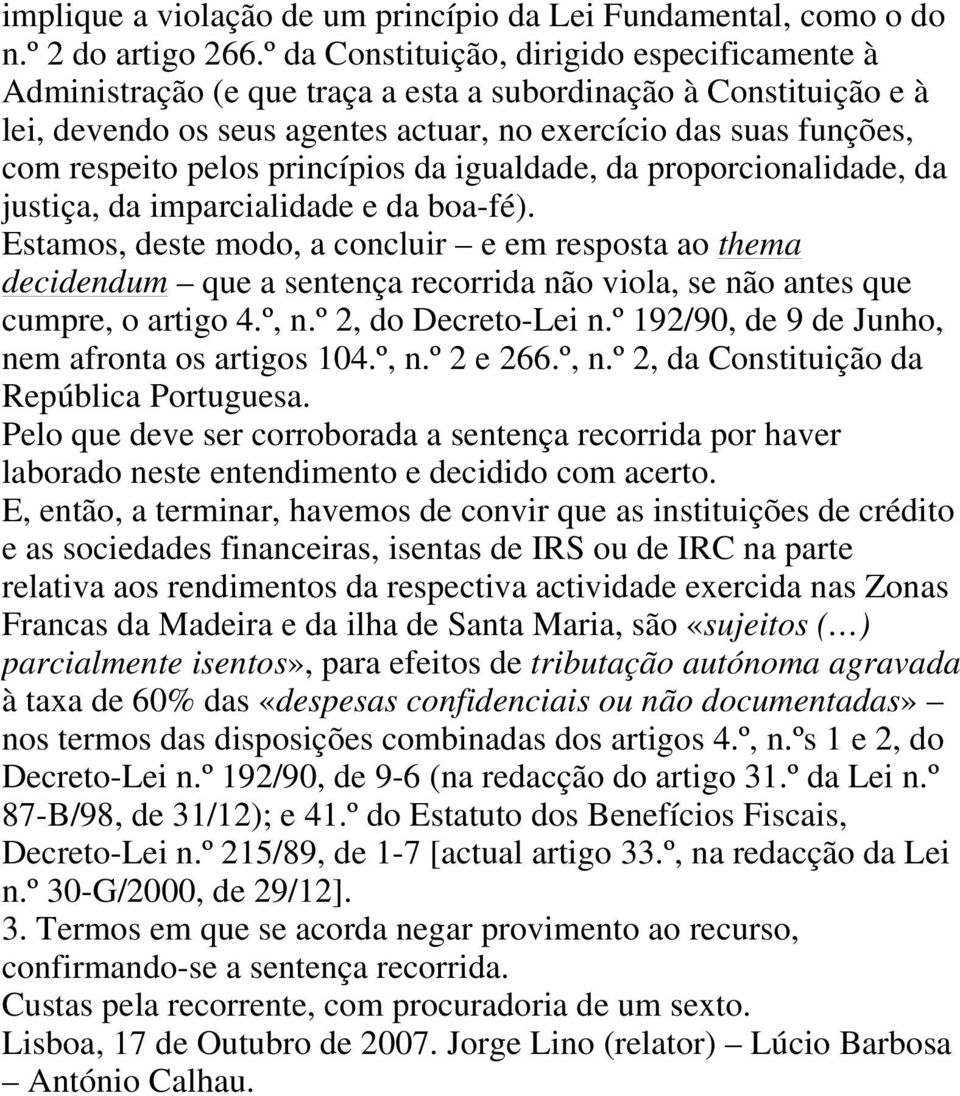 pelos princípios da igualdade, da proporcionalidade, da justiça, da imparcialidade e da boa-fé).