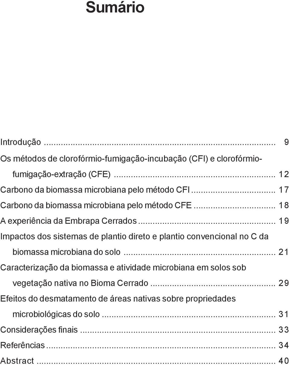 .. 19 Impactos dos sistemas de plantio direto e plantio convencional no C da biomassa microbiana do solo.