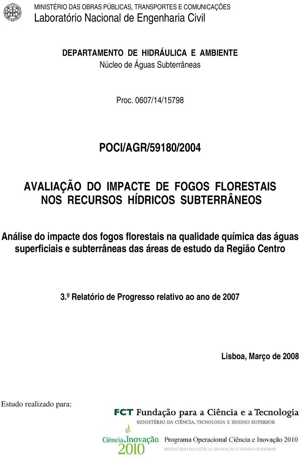 0607/14/15798 POCI/AGR/59180/2004 AVALIAÇÃO DO IMPACTE DE FOGOS FLORESTAIS NOS RECURSOS HÍDRICOS SUBTERRÂNEOS Análise do impacte