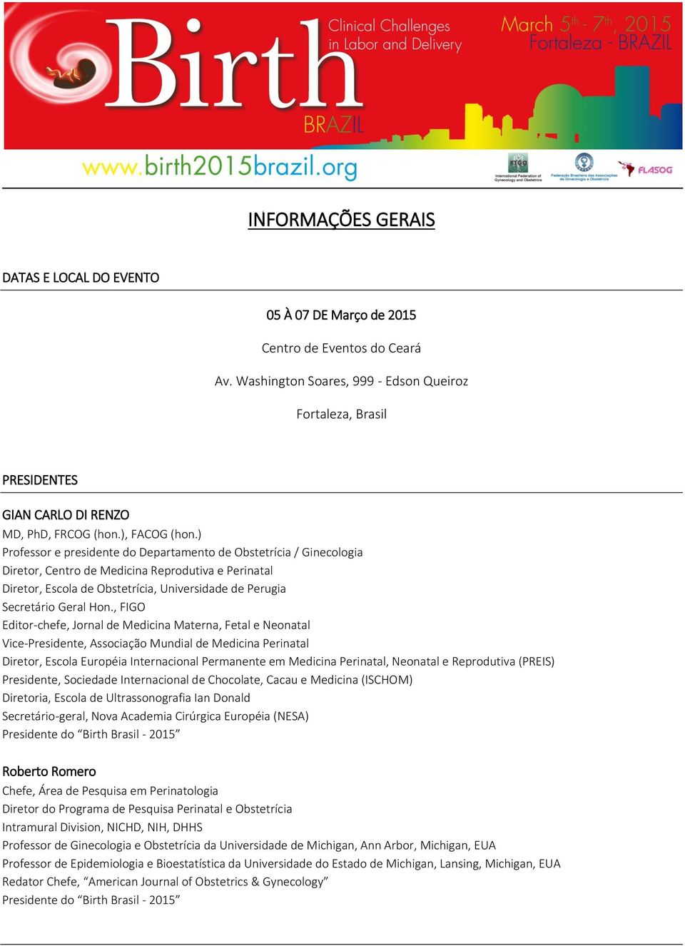 ) Professor e presidente do Departamento de Obstetrícia / Ginecologia Diretor, Centro de Medicina Reprodutiva e Perinatal Diretor, Escola de Obstetrícia, Universidade de Perugia Secretário Geral Hon.