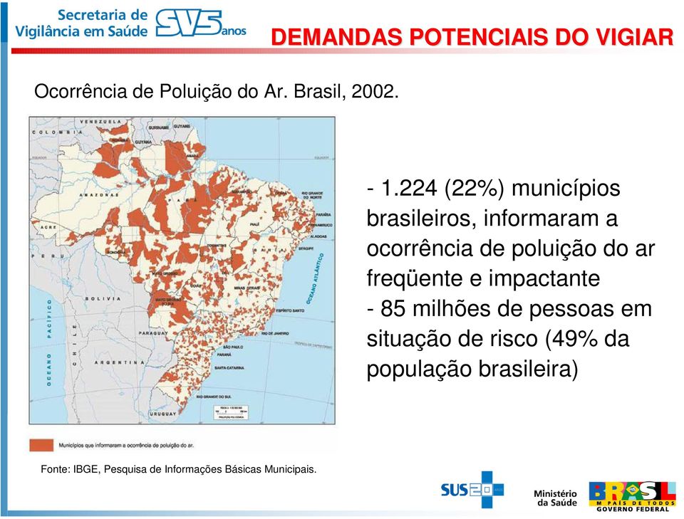 224 (22%) municípios brasileiros, informaram a ocorrência de poluição do ar