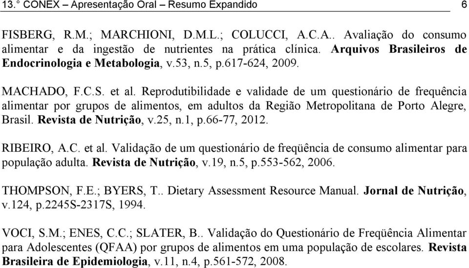 Reprodutibilidade e validade de um questionário de frequência alimentar por grupos de alimentos, em adultos da Região Metropolitana de Porto Alegre, Brasil. Revista de Nutrição, v.25, n.1, p.