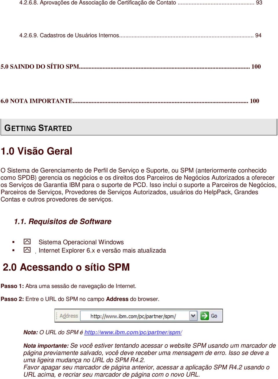 os Serviços de Garantia IBM para o suporte de PCD.