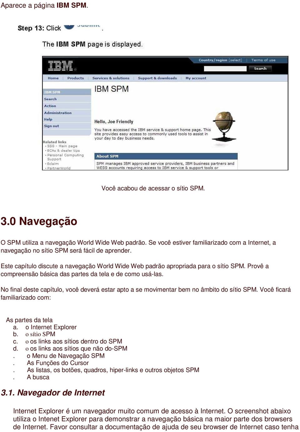 Provê a compreensão básica das partes da tela e de como usá-las. No final deste capítulo, você deverá estar apto a se movimentar bem no âmbito do sítio SPM.