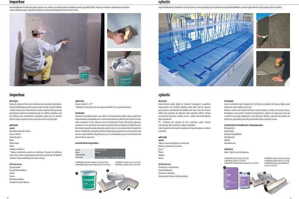 sylastic Impermeabilizante bi-componente à base de cimento e resinas específicas que le conferem uma grande flexibilidade e excelente poder aderente sobre qualquer tipo de superfície.