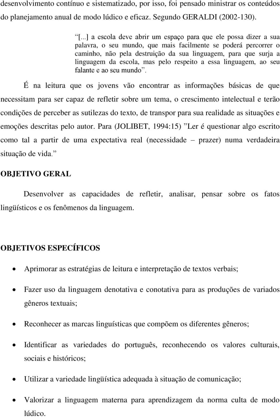 linguagem da escola, mas pelo respeito a essa linguagem, ao seu falante e ao seu mundo.