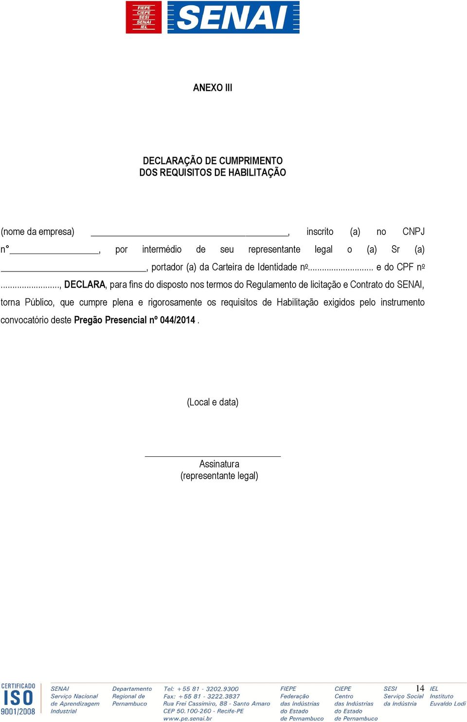 .., DECLARA, para fins do disposto nos termos do Regulamento de licitação e Contrato do SENAI, torna Público, que cumpre plena e