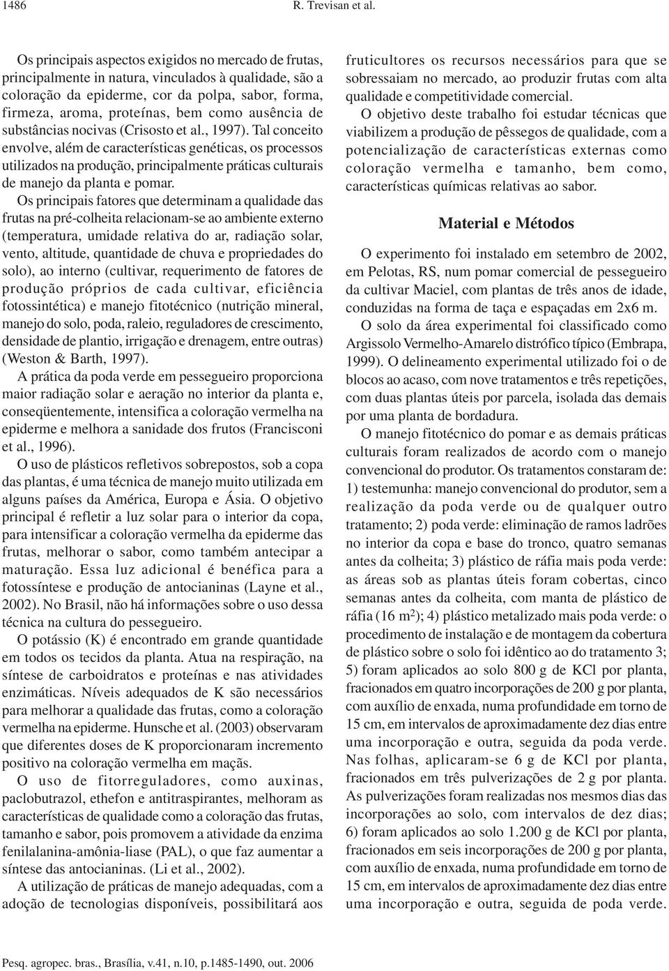 ausência de substâncias nocivas (Crisosto et al., 1997).