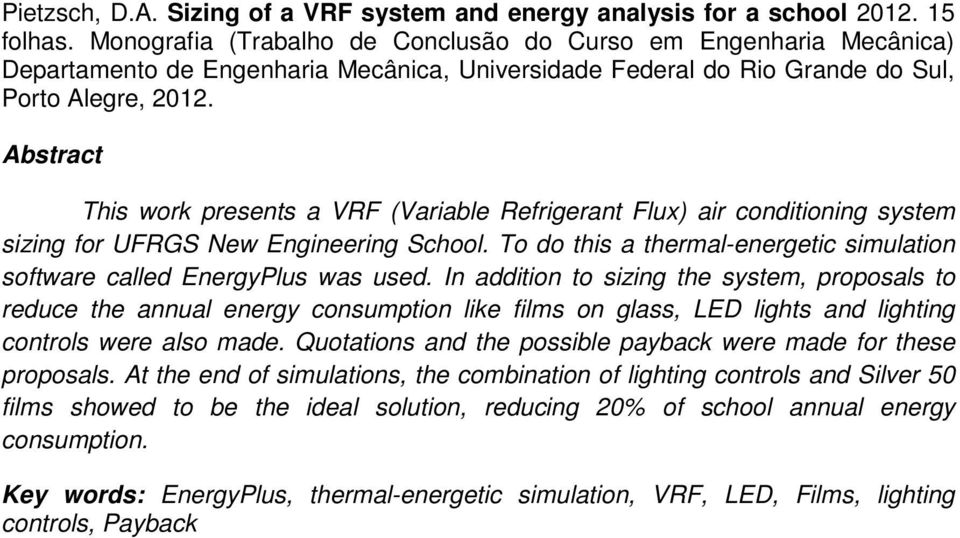 Abstract This work presents a VRF (Variable Refrigerant Flux) air conditioning system sizing for UFRGS New Engineering School.