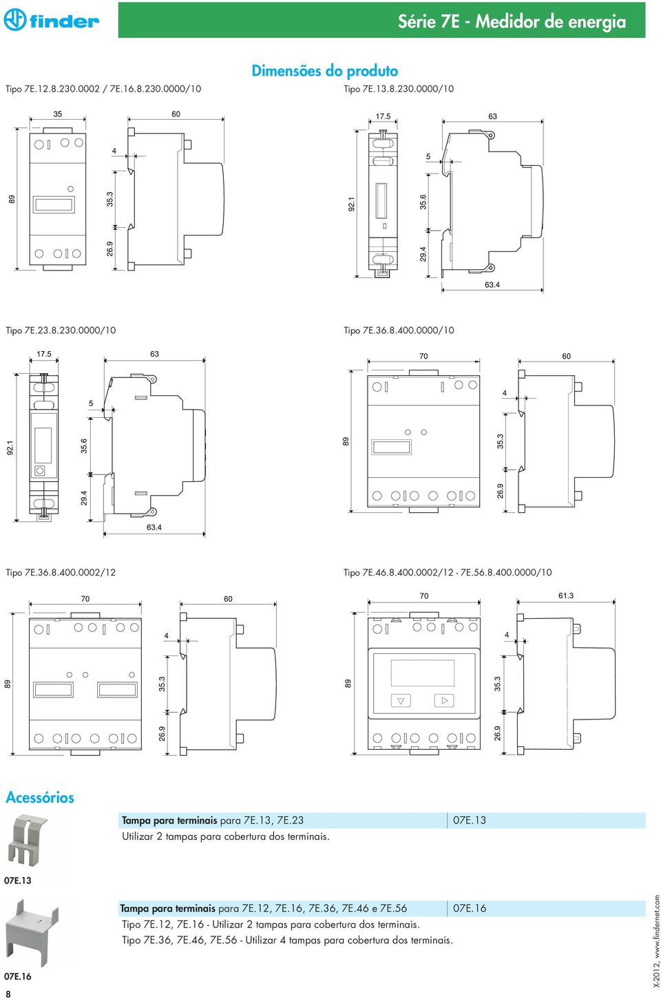 13 Utilizar 2 tampas para cobertura dos terminais. 07E.13 07E.16 8 Tampa para terminais para 7E.12, 7E.16, 7E.36, 7E.46 e 7E.56 07E.