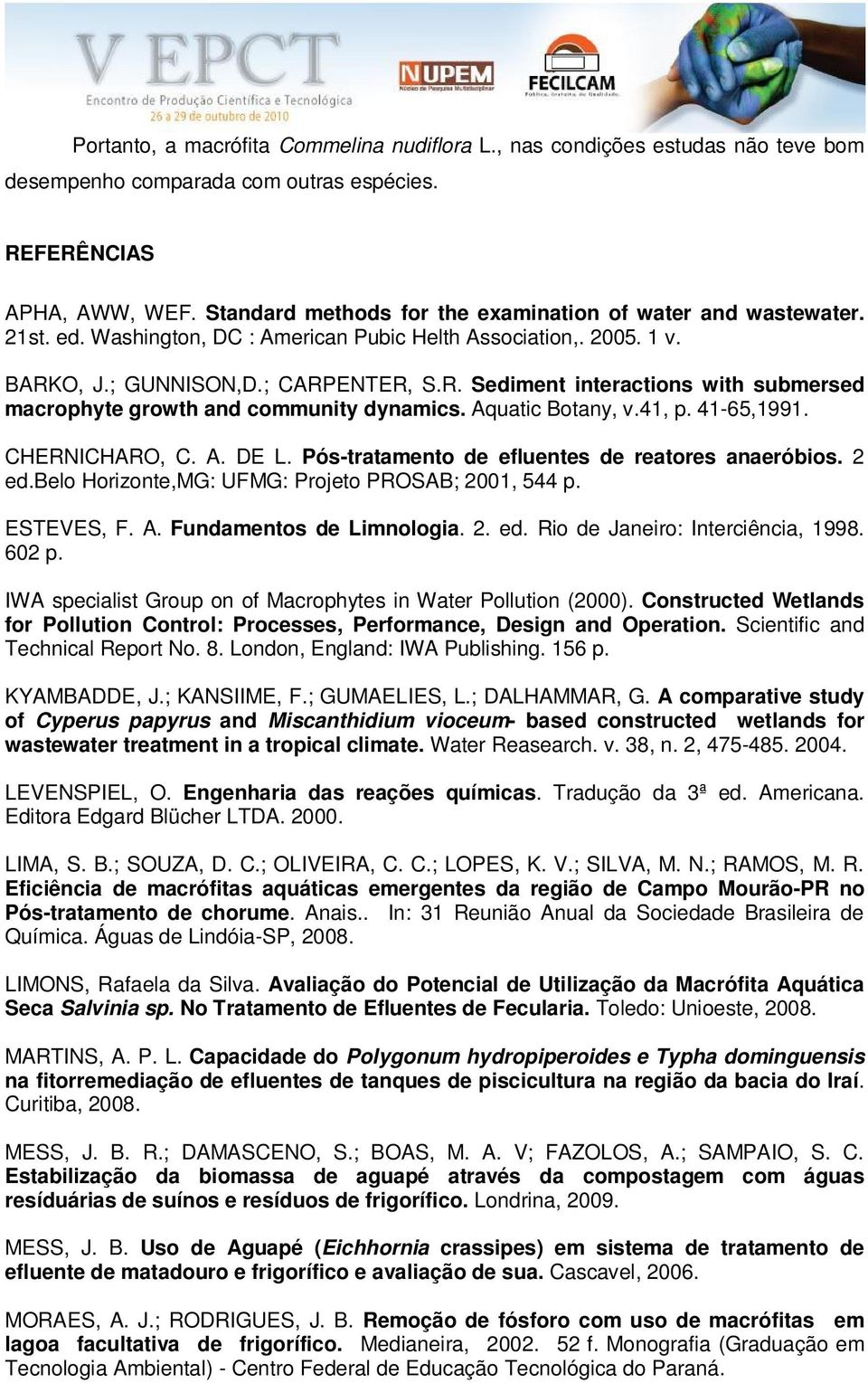 O, J.; GUNNISON,D.; CARPENTER, S.R. Sediment interactions with submersed macrophyte growth and community dynamics. Aquatic Botany, v.41, p. 41-65,1991. CHERNICHARO, C. A. DE L.