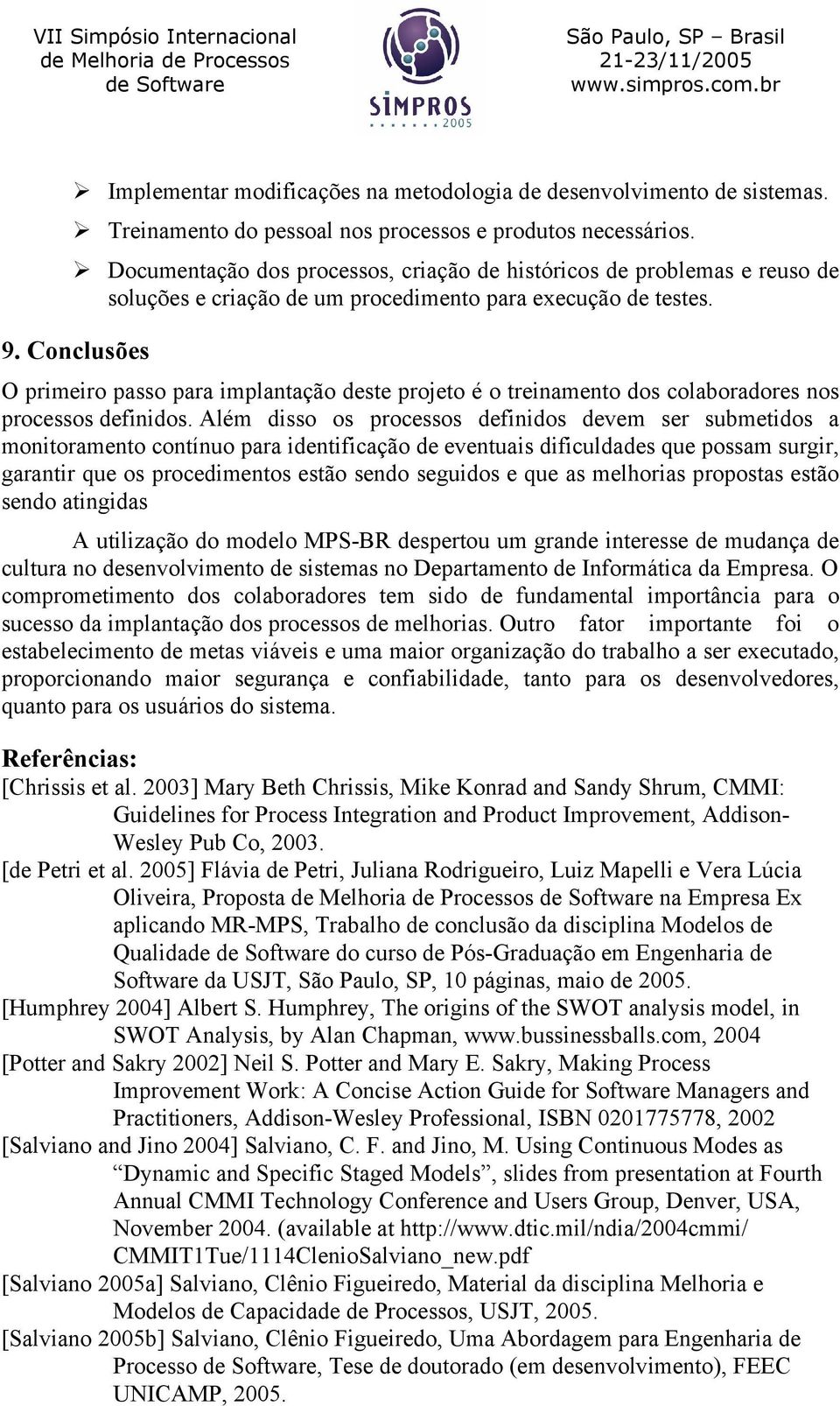 Conclusões O primeiro passo para implantação deste projeto é o treinamento dos colaboradores nos processos definidos.