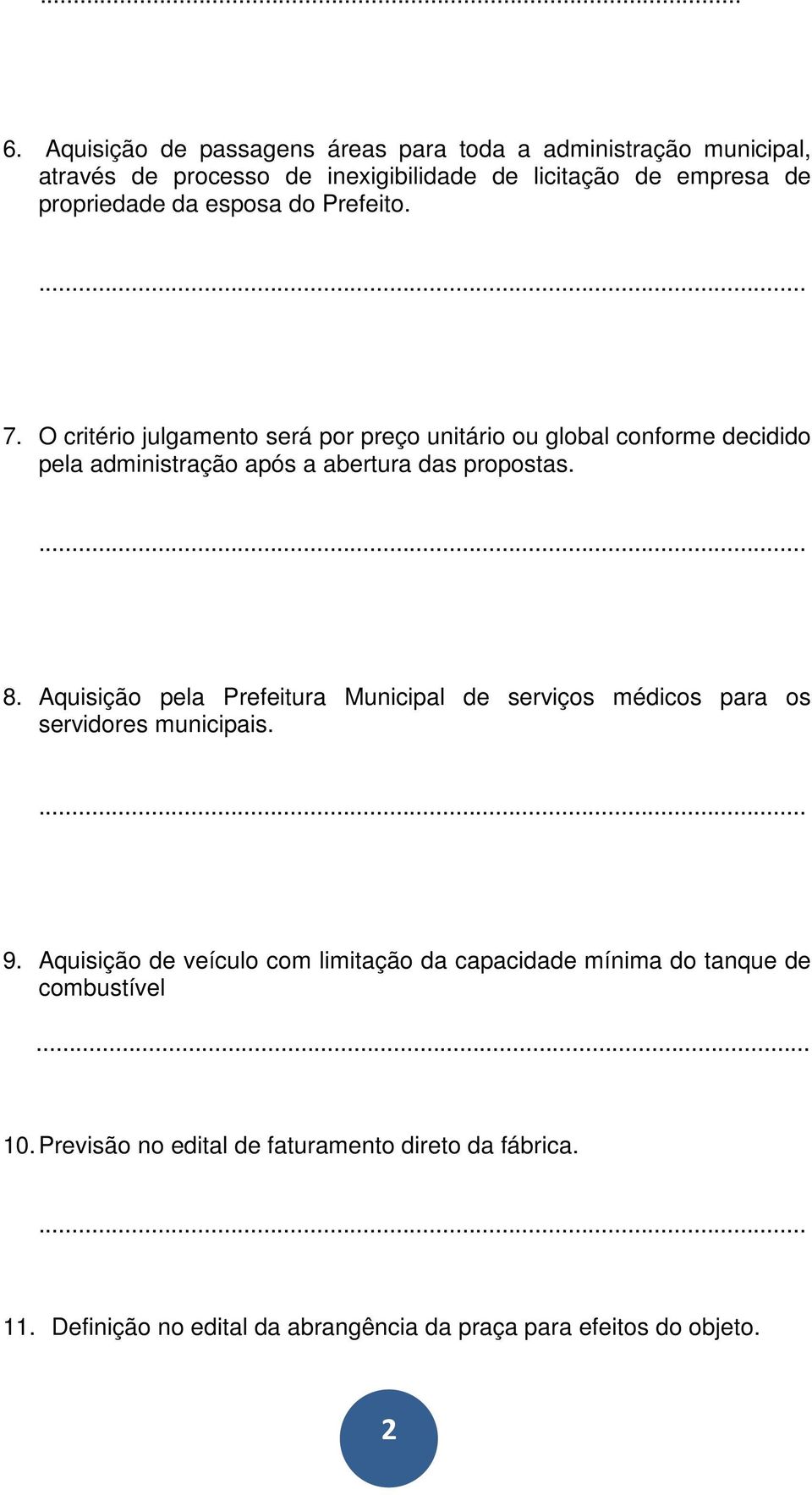 do Prefeito.... 7. O critério julgamento será por preço unitário ou global conforme decidido pela administração após a abertura das propostas.... 8.