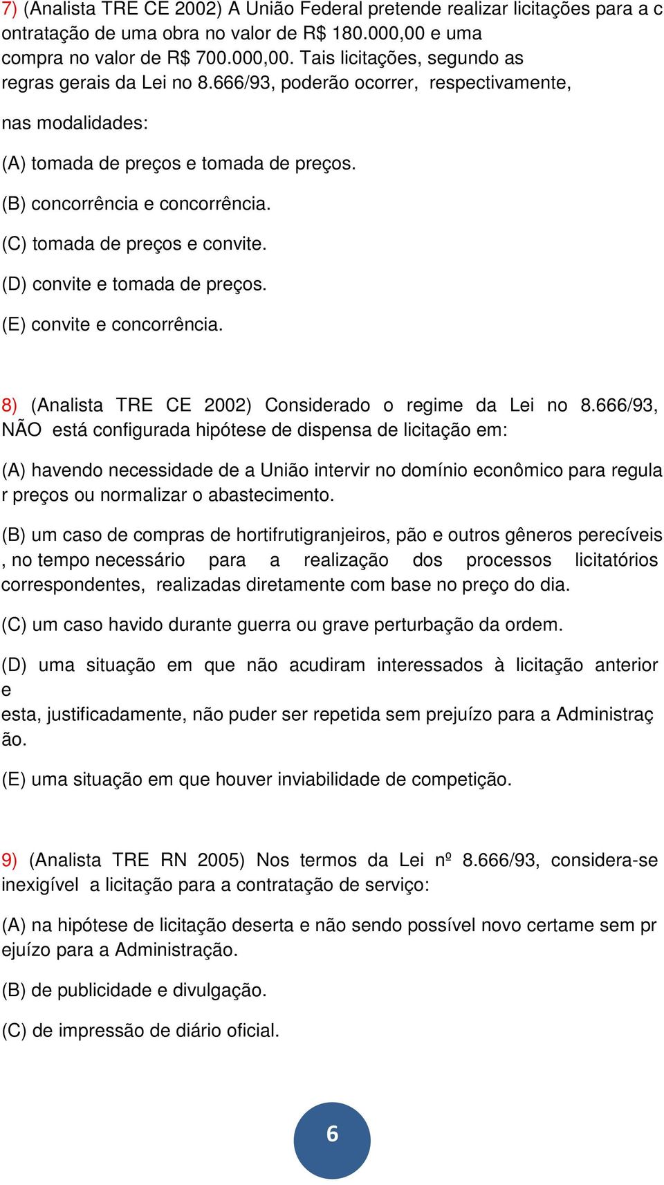 (E) convite e concorrência. 8) (Analista TRE CE 2002) Considerado o regime da Lei no 8.